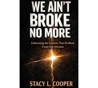 We Ain't Broke No More: Unlearning The System That Profited From our Division
