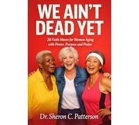 We Ain't Dead Yet: 20 Faith Moves for Women Aging with Power, Purpose and Praise