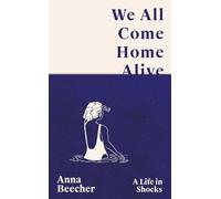 We All Come Home Alive: A Life in Shocks