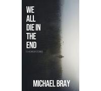 We All Die In The End 13 Horror Stories - Michael Bray - Megalodon Press - ebook (ePub) - Livre