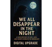 We All Disappear in the Night: A Dark Mystery of Love, Loss, and Secrets Beneath the Moonlight