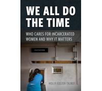 We All Do the Time: Who Cares for Incarcerated Women and Why It Matters