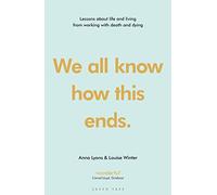 We all know how this ends: Lessons about life and living from working with death and dying