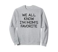 We All Know I'm Mom's Favorite Sweatshirt