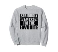 We All Know I'm The Favorite Sweatshirt