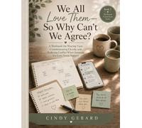 We All Love Them-So Why Can’t We Agree?: A compassionate, practical guide for siblings, spouses, adult children, and extended family members learning ... losing sight of the person at the center.