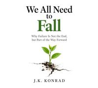 We All Need to Fall: Why Failure Is Not the End, but Part of the Way Forward
