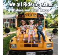 We All Ride Together: Babies and Their Buses: A Wordless Picture Book Celebrating Diversity, Inclusion, and Big Wheels for Toddlers