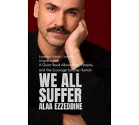 WE ALL SUFFER: A Quiet Book About Pain, People, and the Courage to Stay Human, Expanded Edition: One New Chapter Added