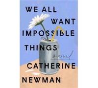 We All Want Impossible Things - Catherine Newman - HarperCollins - Livre en Anglais - Paperback Catherine NewmanCatherine Newman (Auteur)