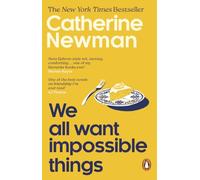 We All Want Impossible Things: The uplifting and moving Richard and Judy Book Club pick