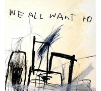 We All Want to - We All Want to [Import]