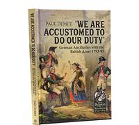 We Are Accustomed to Do Our Duty: German Auxiliaries With the British Army 1793-95
