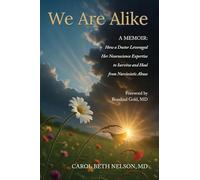 We Are Alike: How A Doctor Leveraged her Neuroscience Expertise to Survive and Heal from Narcissistic Abuse