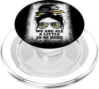 We are All A Little 10-96 Here Women's Dispatch 911 PopSockets PopGrip pour MagSafe