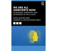 We Are All Ambiverts Now Introverts, Ambiverts, and Extroverts in the C-Suite - Karl Moore - Routledge - ebook (ePub) - Livre