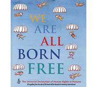 We Are All Born Free: The Universal Declaration of Human Rights in Pictures