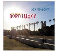 Jay Spears – We Are All Born Lucky