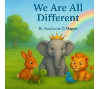 We Are All Different: A heartwarming story about kindness, teamwork, and celebrating our differences.