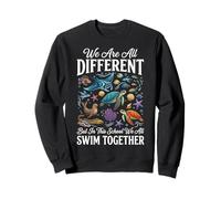 We are All Different But in This School We All Swim Together Sweatshirt