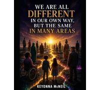 We Are All Different in Our Own Way, but the Same in Many Areas: A Journey Through Pain, Compassion, Belonging, and the Courage to See One Another