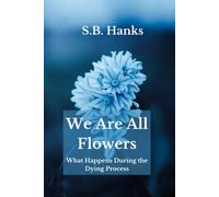 We Are All Flowers: What Happens During The Dying Process