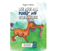 We Are All Funny Little Creatures: An illustrated exploration of life's quirkiness
