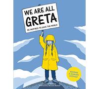 We Are All Greta: Be inspired by Greta Thunberg to save the world