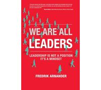 We Are All Leaders: Leadership is not a position - it's a mindset