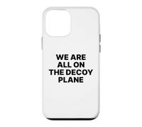 We are All on The Decoy Plane Satire Politique Coque pour iPhone 12 Mini