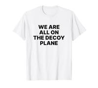 We are All on The Decoy Plane Satire Politique T-Shirt