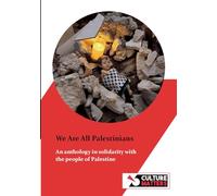 We are all Palestinians - An anthology of poetry in solidarity with the people of Palestine: An anthology of poetry in solidarity with the people of Palestine