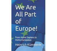 We Are All Part Of Europe!: From Homo Sapiens To Homo Europaeus