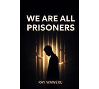 WE ARE ALL PRISONERS: Realizing about the prisons we built with our own hands