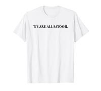 We are All Satoshi Bitcoin Nakamoto Crypto BTC Crypto T-Shirt