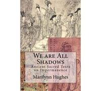 We are All Shadows Ancient Sacred Texts on Impermanence - Marilynn Hughes - Amazon Digital Services LLC KDP - Livre en Anglais Marilynn HughesMarilynn Hughes (Auteur)