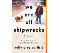 We Are All Shipwrecks by Kelly Grey Carlisle Inconnu (Auteur)