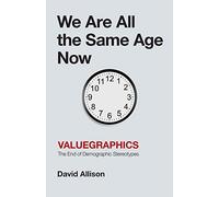 We Are All the Same Age Now: Valuegraphics, The End of Demographic Stereotypes