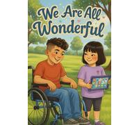 We Are All Wonderful: An Illustrated Storybook Celebrating Disabilities and Special Needs