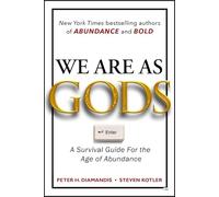 We Are As Gods: A Survival Guide for the Age of Abundance