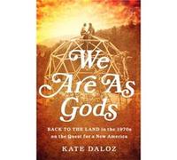 We Are As Gods (Hardcover) Kate Daloz, (Auteur)