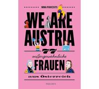 We are Austria: 77 außergewöhnliche Frauen aus Österreich
