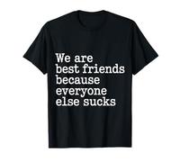 We are Best Friends Because Everyone Else Sucks - T-Shirt