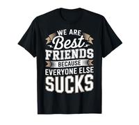 We are Best Friends Because Everyone Else Sucks - T-Shirt