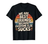 We are Best Friends Because Everyone Else Sucks T-Shirt Graphique avec Valeur