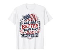 We are Better Than This Drapeau américain 250e Anniversaire T-Shirt