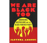 We Are Black, Too Volume 3: Aboriginal Australians and the Black Panther Party