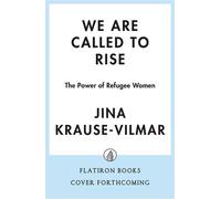 We Are Called to Rise The Power of Refugee Women - Jina Krause-Vilmar - Flatiron Books: A Moment of Lift Book - ebook (ePub) - Livre