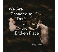 We Are Changed To Deer At The Broken Place