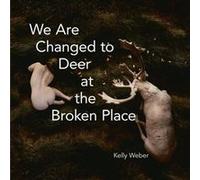 We Are Changed to Deer at the Broken Place - Kelly Weber - Tupelo Press Incorporated - Livre en Anglais - Paperback Kelly WeberKelly Weber (Auteur)